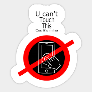 Phone Case - U can't Touch This ('Cos it's mine) Sticker